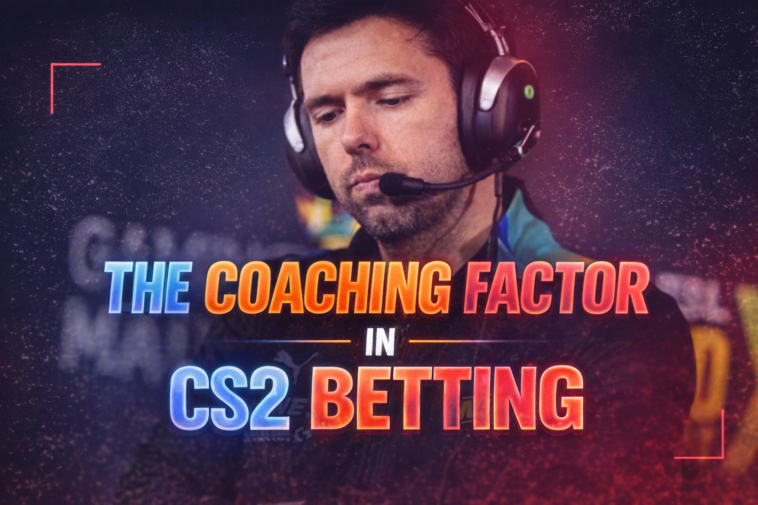 The Coaching Factor: The Most Overlooked Edge in CS2 Betting The Coaching Factor: The Most Overlooked Edge in CS2 Betting