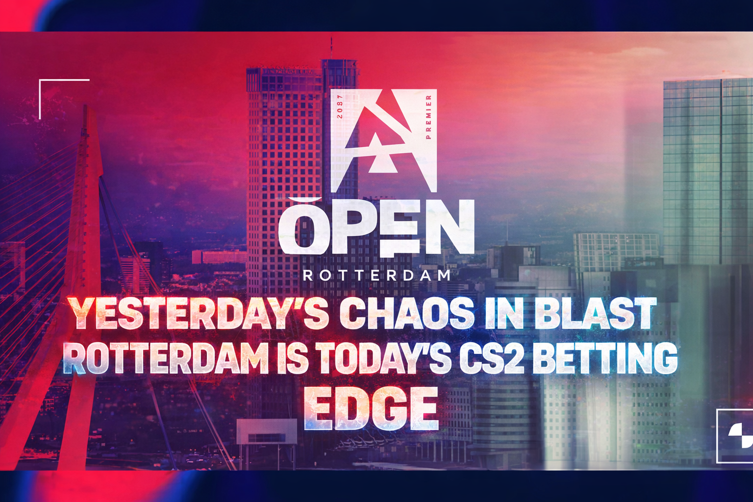 Yesterday's Chaos In BLAST Rotterdam is Today's CS2 Betting Edge Yesterday's Chaos In BLAST Rotterdam is Today's CS2 Betting Edge
